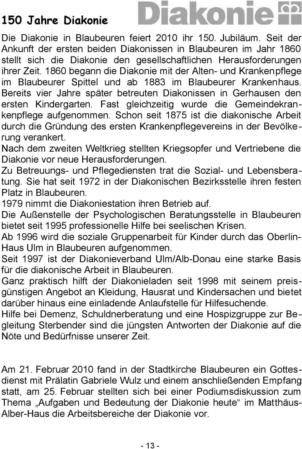 1860 begann die Diakonie mit der Alten- und Krankenpflege im Blaubeurer Spittel und ab 1883 im Blaubeurer Krankenhaus.