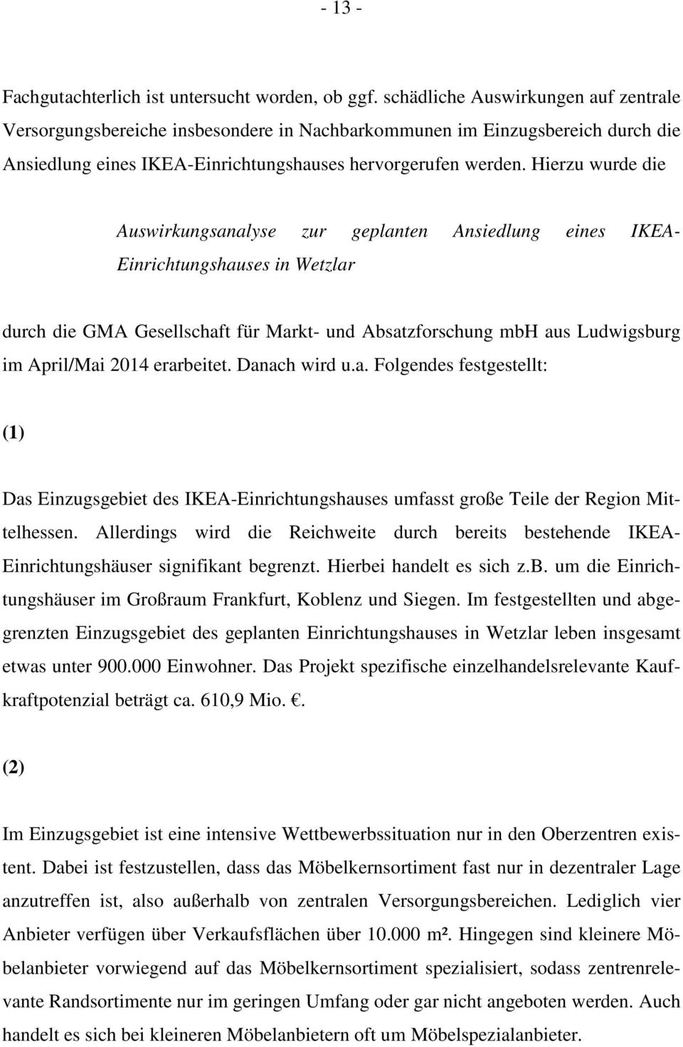 Hierzu wurde die Auswirkungsanalyse zur geplanten Ansiedlung eines IKEA- Einrichtungshauses in Wetzlar durch die GMA Gesellschaft für Markt- und Absatzforschung mbh aus Ludwigsburg im April/Mai 2014