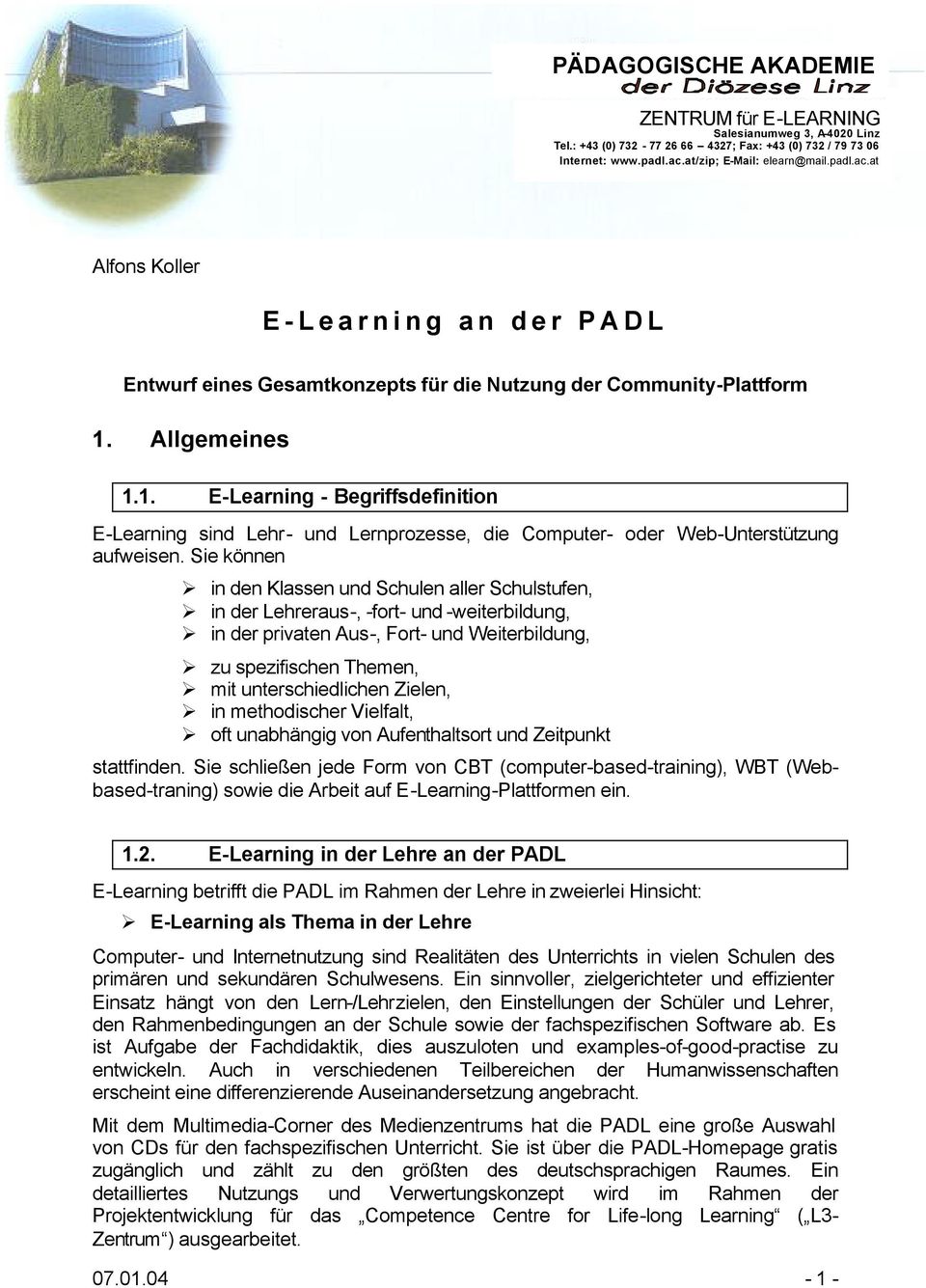 Allgemeines 1.1. E-Learning - Begriffsdefinition E-Learning sind Lehr- und Lernprozesse, die Computer- oder Web-Unterstützung aufweisen.