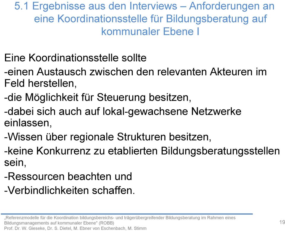 für Steuerung besitzen, -dabei sich auch auf lokal-gewachsene Netzwerke einlassen, -Wissen über regionale Strukturen