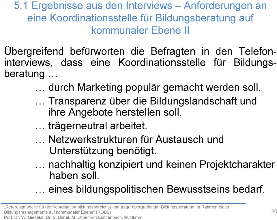 werden soll. Transparenz über die Bildungslandschaft und ihre Angebote herstellen soll. trägerneutral arbeitet.