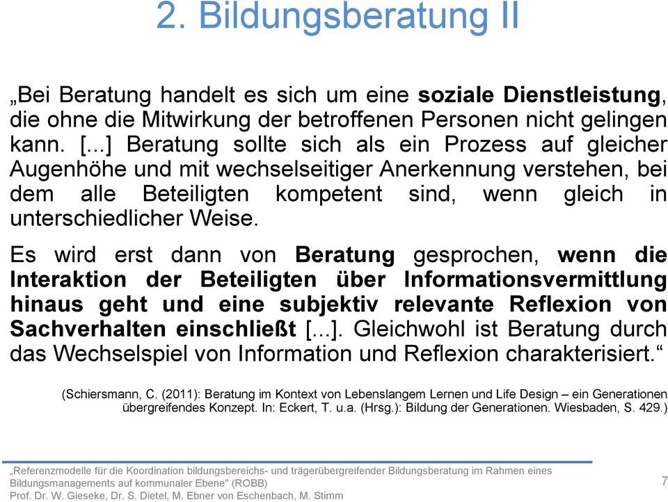 Es wird erst dann von Beratung gesprochen, wenn die Interaktion der Beteiligten über Informationsvermittlung hinaus geht und eine subjektiv relevante Reflexion von Sachverhalten einschließt [...].