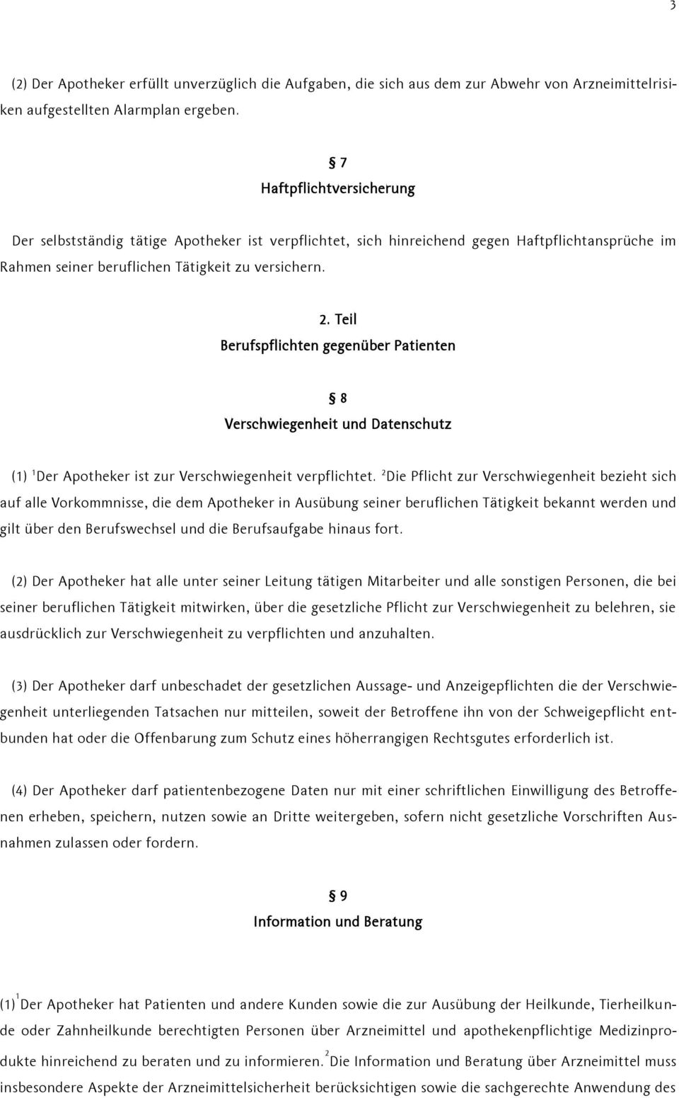 Teil Berufspflichten gegenüber Patienten 8 Verschwiegenheit und Datenschutz (1) 1 Der Apotheker ist zur Verschwiegenheit verpflichtet.