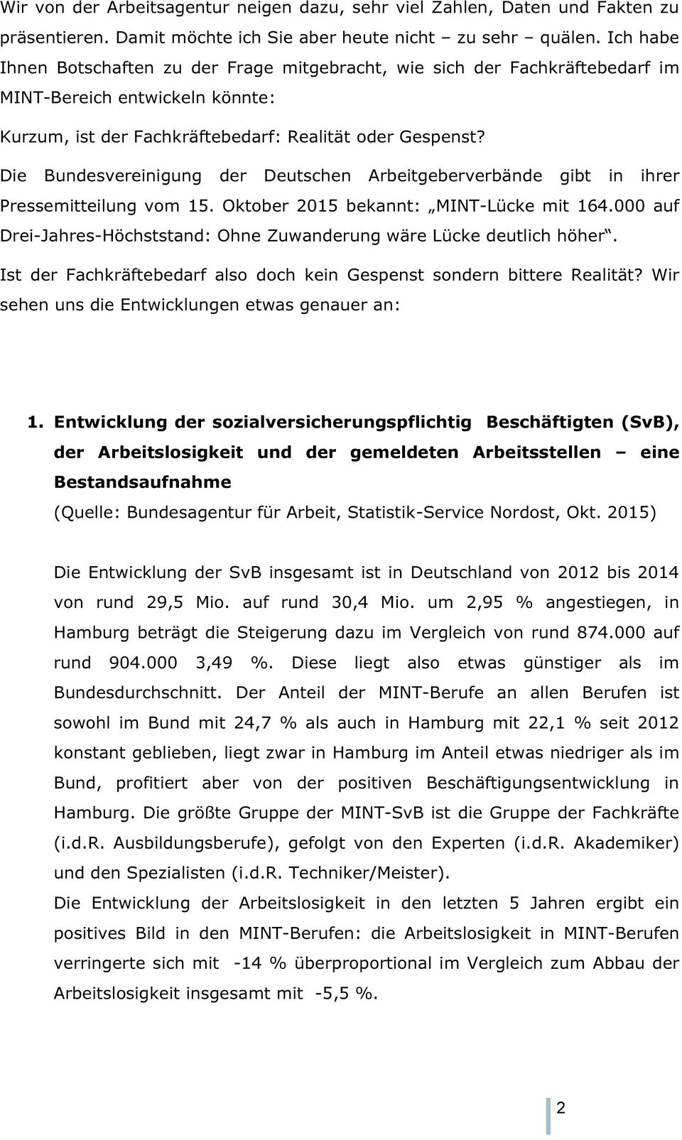 Die Bundesvereinigung der Deutschen Arbeitgeberverbände gibt in ihrer Pressemitteilung vom 15. Oktober 2015 bekannt: MINT-Lücke mit 164.