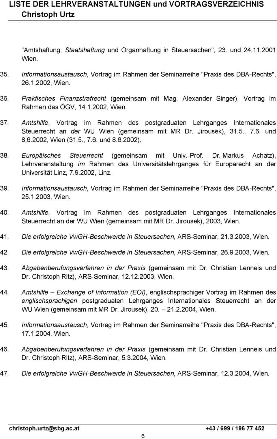 Amtshilfe, Vortrag im Rahmen des postgraduaten Lehrganges Internationales Steuerrecht an der WU Wien (gemeinsam mit MR Dr. Jirousek), 31.5., 7.6. und 8.6.2002, Wien (31.5., 7.6. und 8.6.2002). 38.