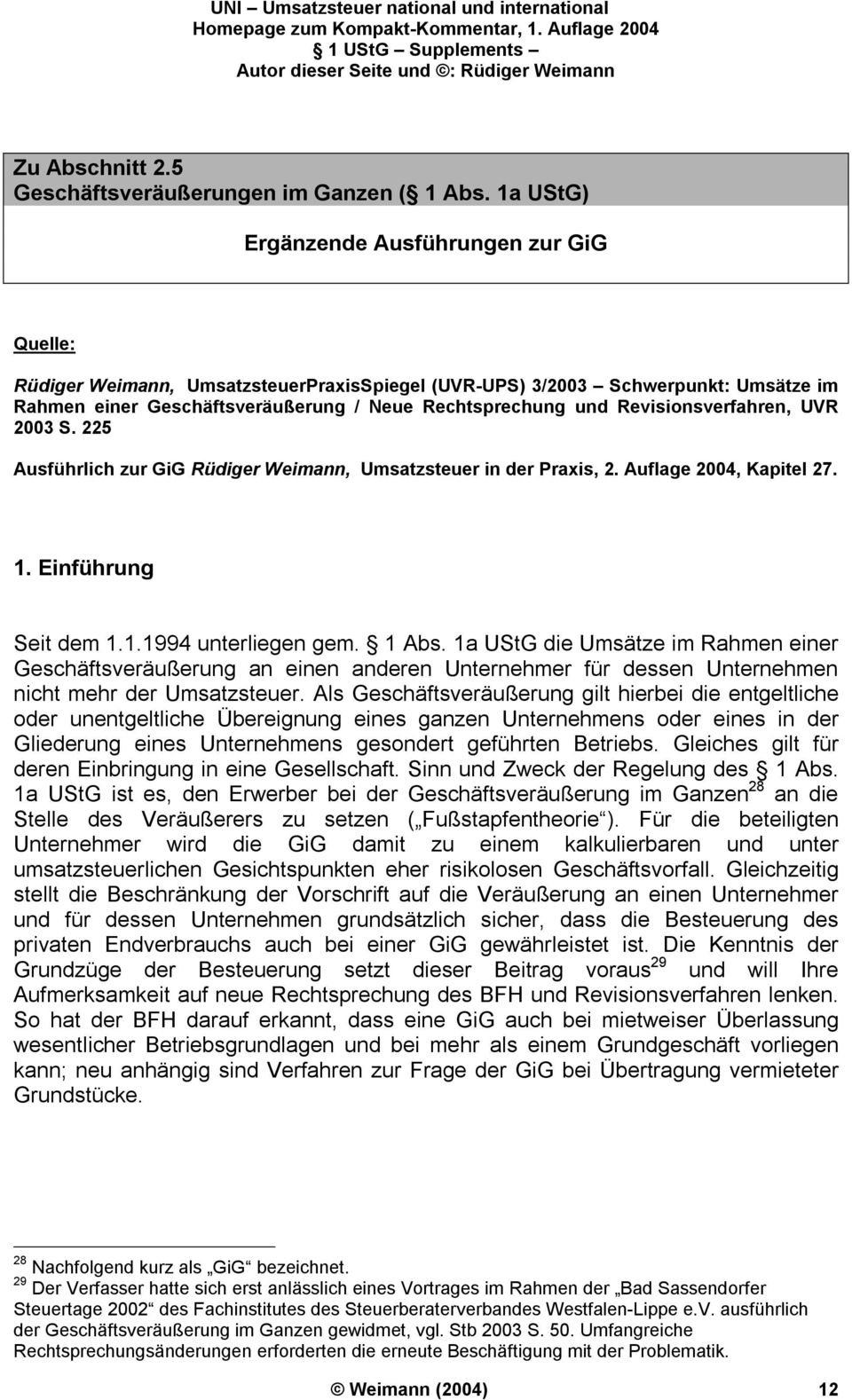 Revisionsverfahren, UVR 2003 S. 225 Ausführlich zur GiG Rüdiger Weimann, Umsatzsteuer in der Praxis, 2. Auflage 2004, Kapitel 27. 1. Einführung Seit dem 1.1.1994 unterliegen gem. 1 Abs.