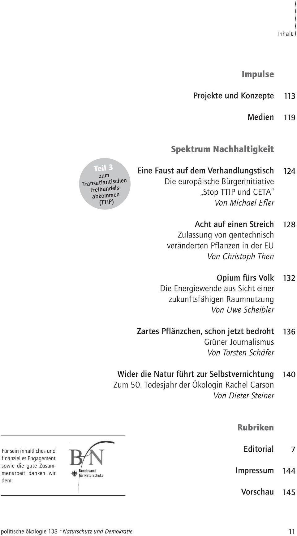 einer zukunftsfähigen Raumnutzung Von Uwe Scheibler Zartes Pflänzchen, schon jetzt bedroht Grüner Journalismus Von Torsten Schäfer 124 128 132 136 Wider die Natur führt zur Selbstvernichtung Zum 50.