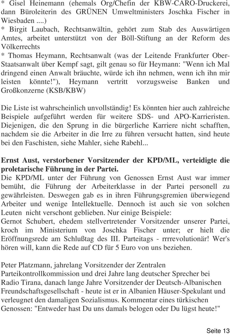 Frankfurter Ober- Staatsanwalt über Kempf sagt, gilt genau so für Heymann: "Wenn ich Mal dringend einen Anwalt bräuchte, würde ich ihn nehmen, wenn ich ihn mir leisten könnte!