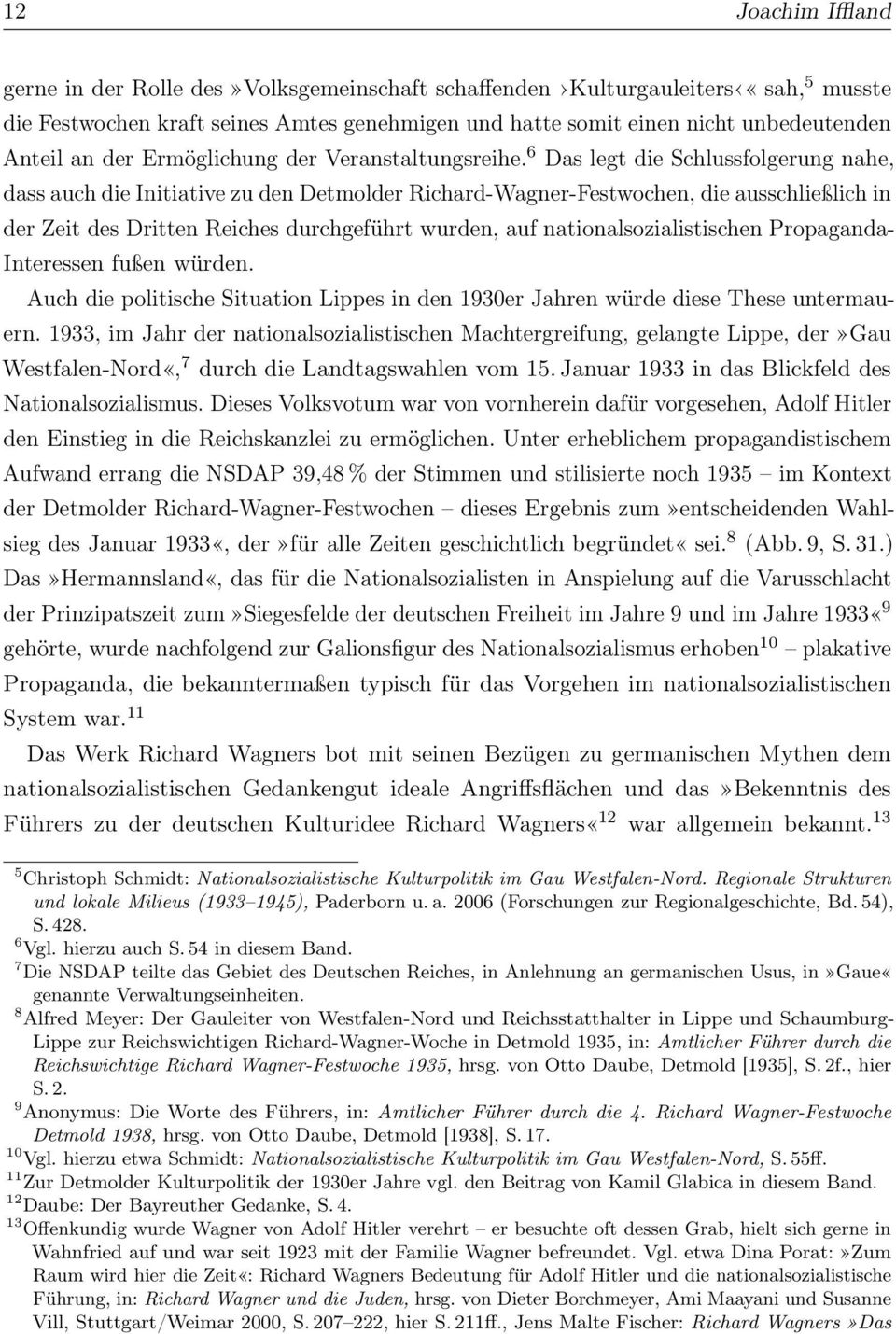 6 Das legt die Schlussfolgerung nahe, dass auch die Initiative zu den Detmolder Richard-Wagner-Festwochen, die ausschließlich in der Zeit des Dritten Reiches durchgeführt wurden, auf
