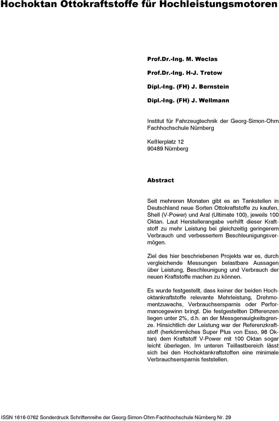 Wellmann Institut für Fahrzeugtechnik der Georg-Simon-Ohm Fachhochschule Nürnberg Keßlerplatz 12 90489 Nürnberg Abstract Seit mehreren Monaten gibt es an Tankstellen in Deutschland neue Sorten