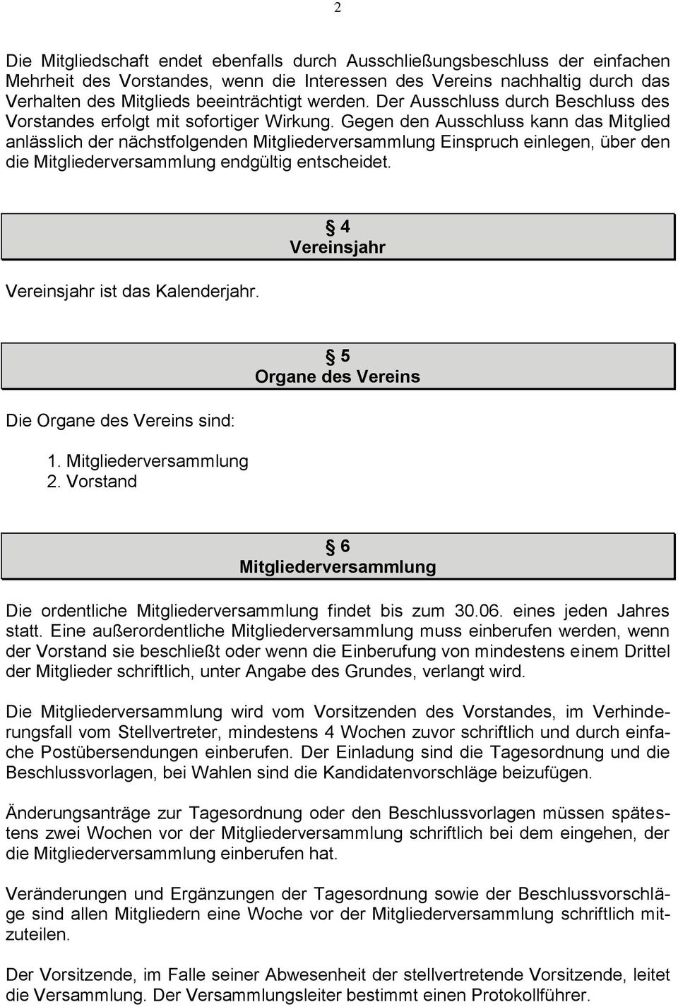 Gegen den Ausschluss kann das Mitglied anlässlich der nächstfolgenden Mitgliederversammlung Einspruch einlegen, über den die Mitgliederversammlung endgültig entscheidet.