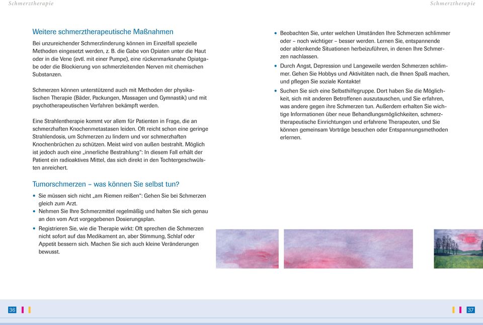 Schmerzen können unterstützend auch mit Methoden der physikalischen Therapie (Bäder, Packungen, Massagen und Gymnastik) und mit psychotherapeutischen Verfahren bekämpft werden.