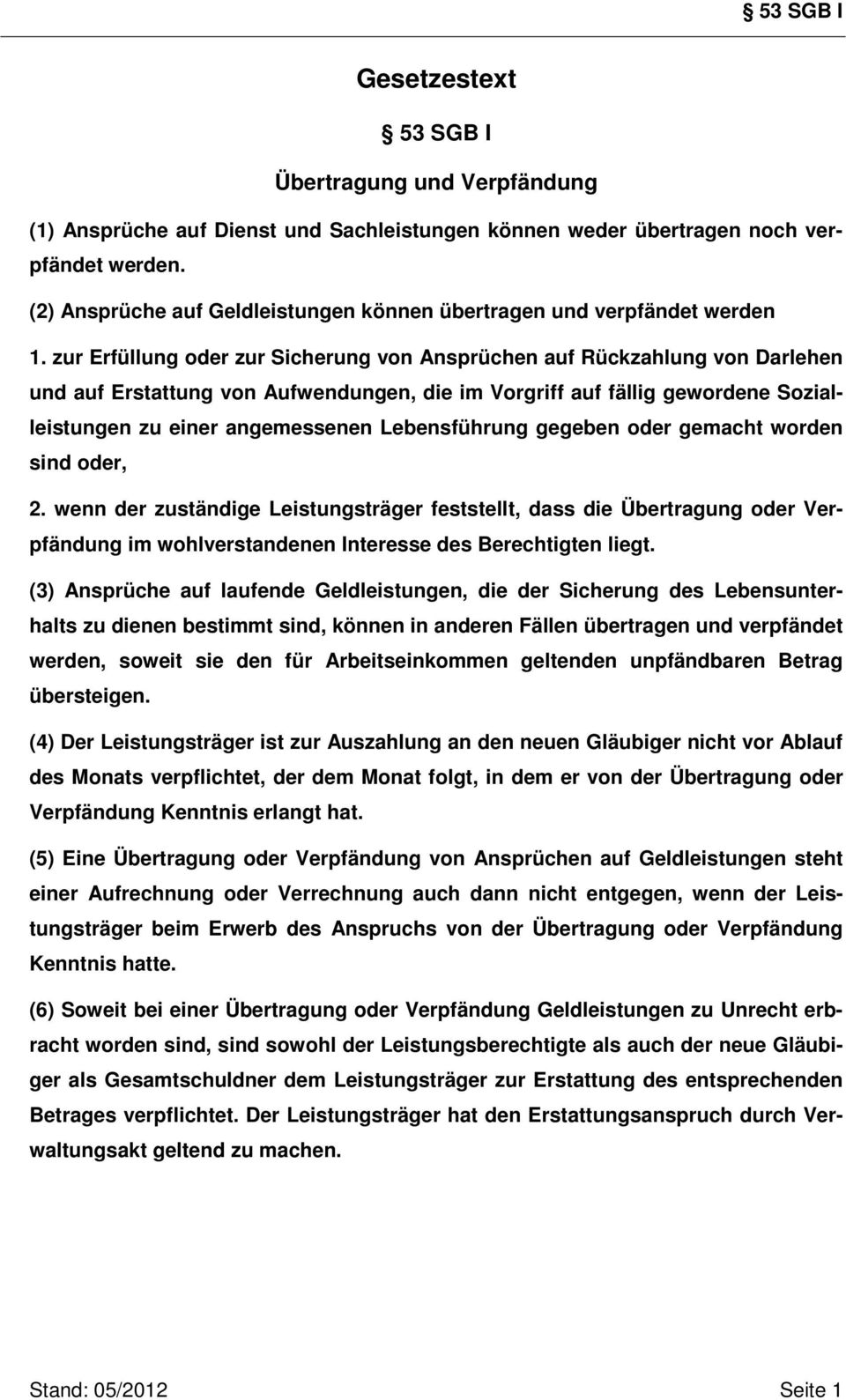 zur Erfüllung oder zur Sicherung von Ansprüchen auf Rückzahlung von Darlehen und auf Erstattung von Aufwendungen, die im Vorgriff auf fällig gewordene Sozialleistungen zu einer angemessenen