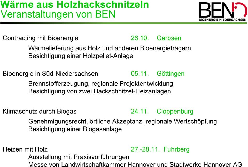 Göttingen Brennstofferzeugung, regionale Projektentwicklung Besichtigung von zwei Hackschnitzel-Heizanlagen Klimaschutz durch Biogas 24.11.