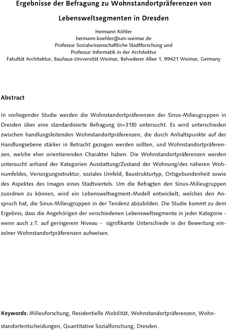 vorliegender Studie werden die Wohnstandortpräferenzen der Sinus-Milieugruppen in Dresden über eine standardisierte Befragung (n=318) untersucht.
