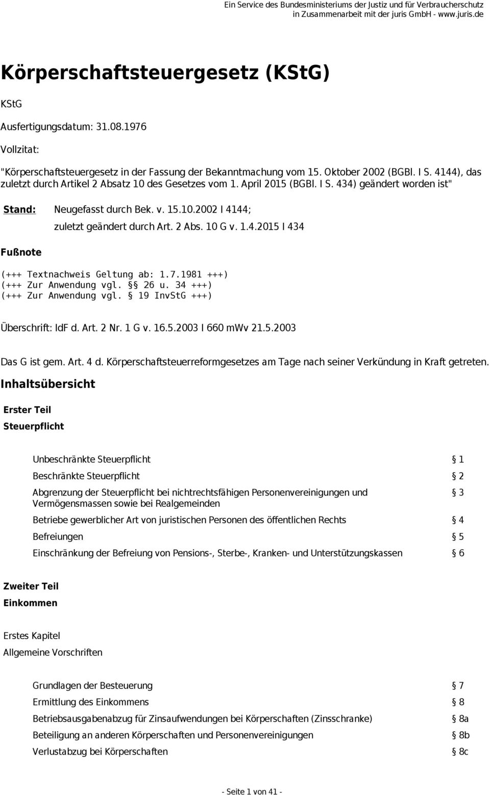 1.4.2015 I 434 (+++ Textnachweis Geltung ab: 1.7.1981 +++) (+++ Zur Anwendung vgl. 26 u. 34 +++) (+++ Zur Anwendung vgl. 19 InvStG +++) Überschrift: IdF d. Art. 2 Nr. 1 G v. 16.5.2003 I 660 mwv 21.5.2003 Das G ist gem.