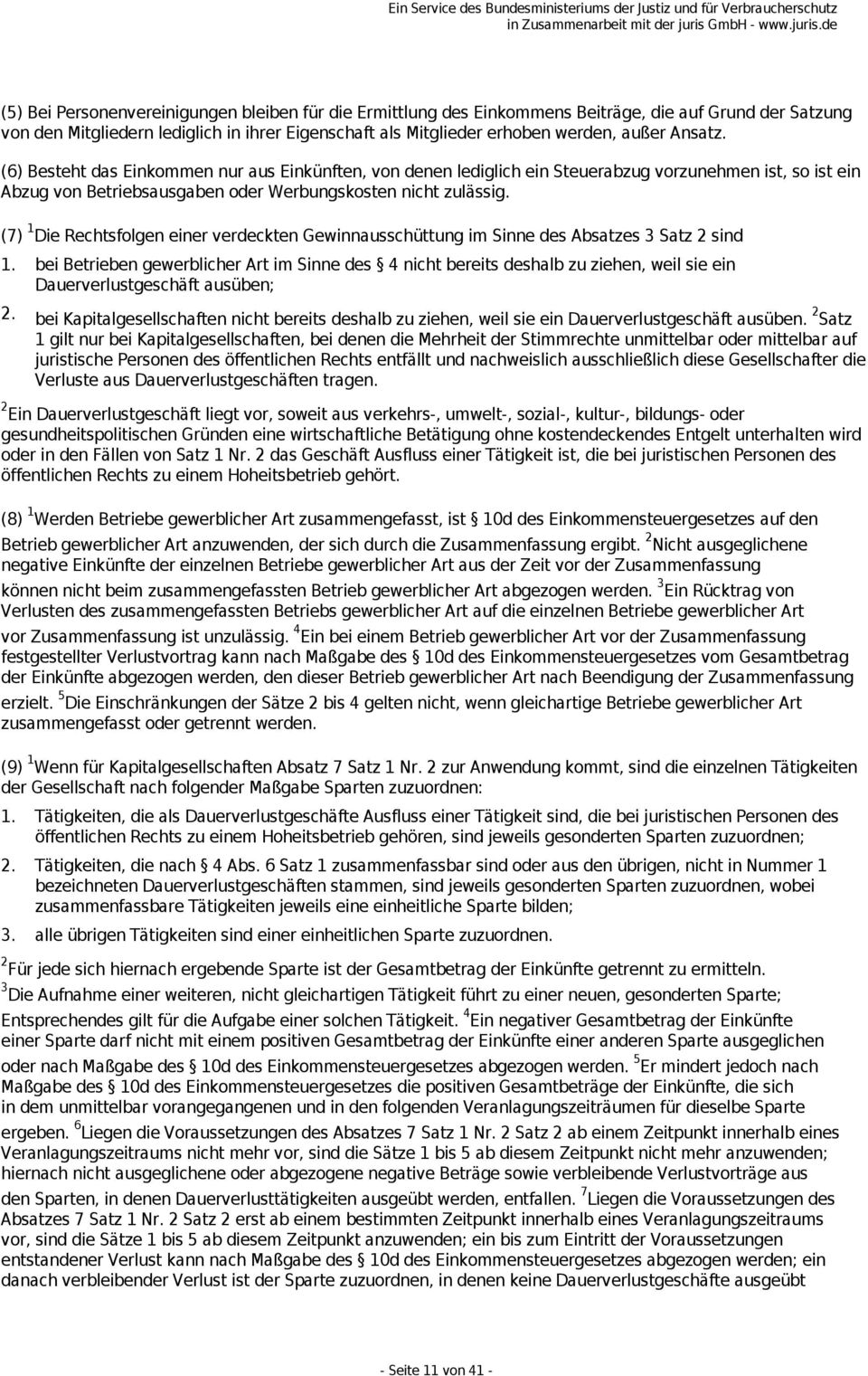 (7) 1 Die Rechtsfolgen einer verdeckten Gewinnausschüttung im Sinne des Absatzes 3 Satz 2 sind 1.