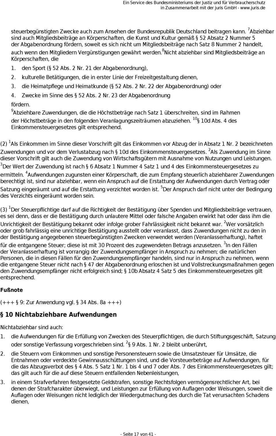 handelt, auch wenn den Mitgliedern Vergünstigungen gewährt werden. 8 Nicht abziehbar sind Mitgliedsbeiträge an Körperschaften, die 1. den Sport ( 52 Abs. 2 Nr. 21 der Abgabenordnung), 2.