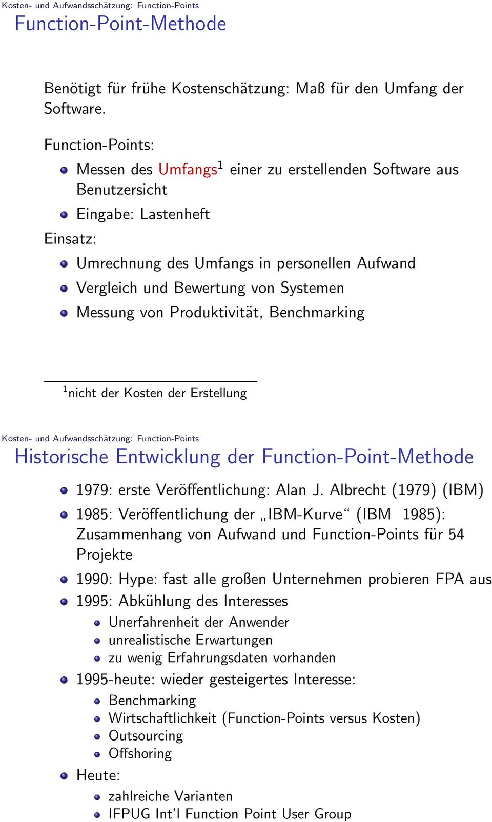 Messung von Produktivität, Benchmarking 1 nicht der Kosten der Erstellung Kosten- und Aufwandsschätzung: Function-Points Historische Entwicklung der Function-Point-Methode 1979: erste