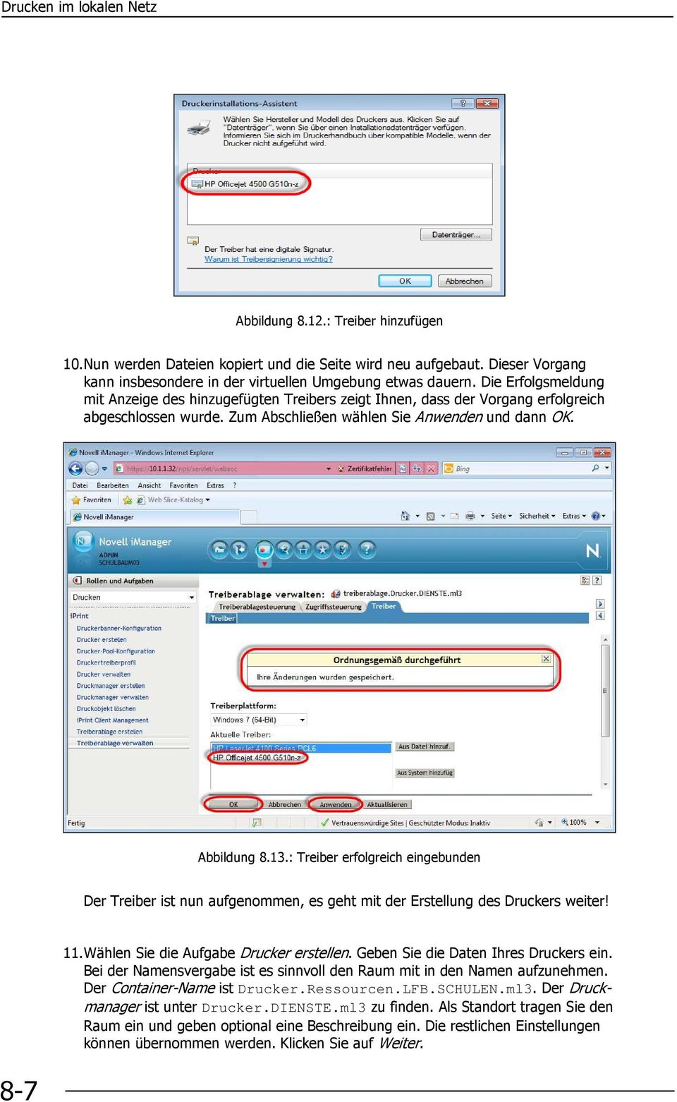 : Treiber erfolgreich eingebunden Der Treiber ist nun aufgenommen, es geht mit der Erstellung des Druckers weiter! 11.Wählen Sie die Aufgabe Drucker erstellen. Geben Sie die Daten Ihres Druckers ein.