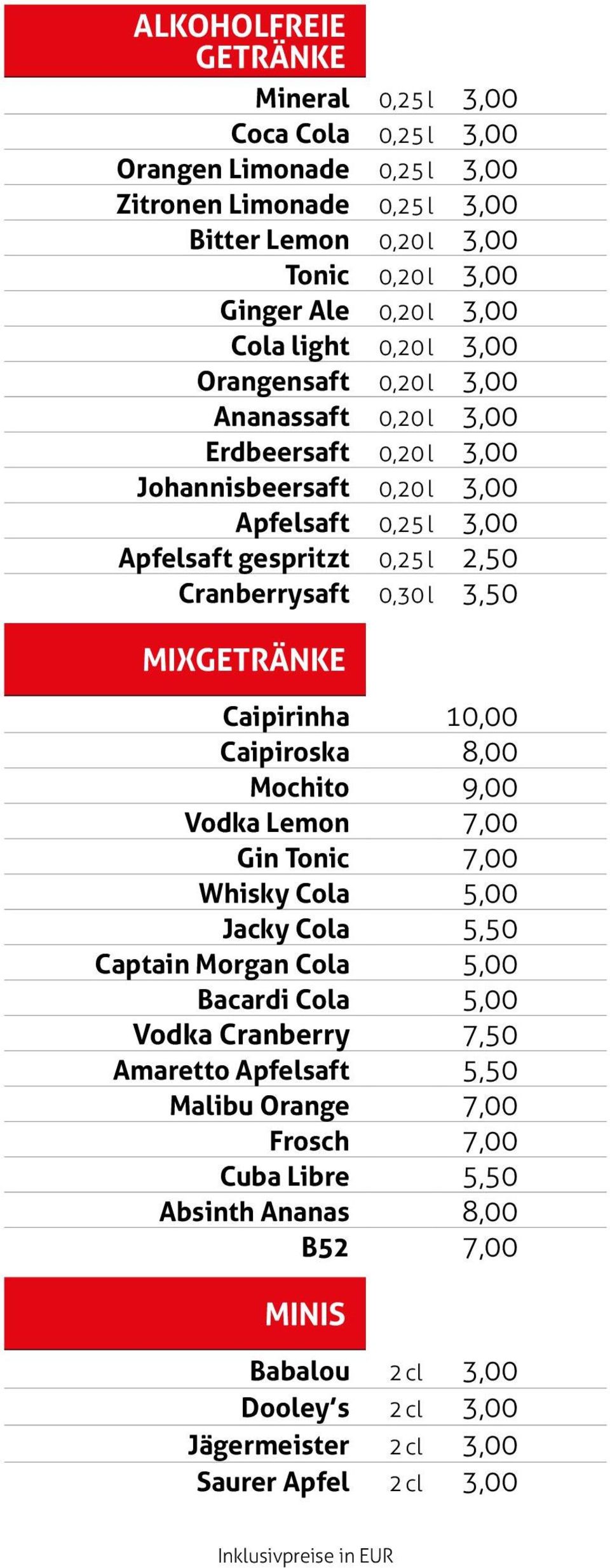 3,50 Mixgetränke Caipirinha 10,00 Caipiroska Mochito 9,00 Vodka Lemon 7,00 Gin Tonic 7,00 Whisky Cola 5,00 Jacky Cola 5,50 Captain Morgan Cola 5,00 Bacardi Cola 5,00 Vodka Cranberry 7,50