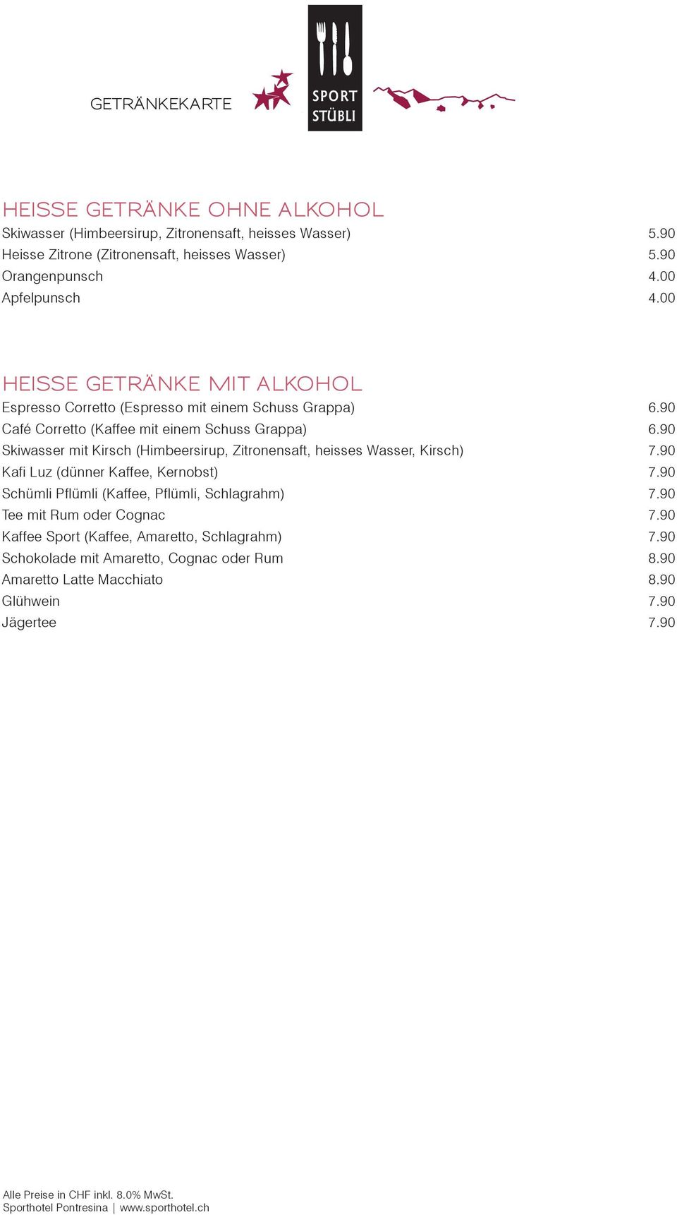 90 Skiwasser mit Kirsch (Himbeersirup, Zitronensaft, heisses Wasser, Kirsch) 7.90 Kafi Luz (dünner Kaffee, Kernobst) 7.