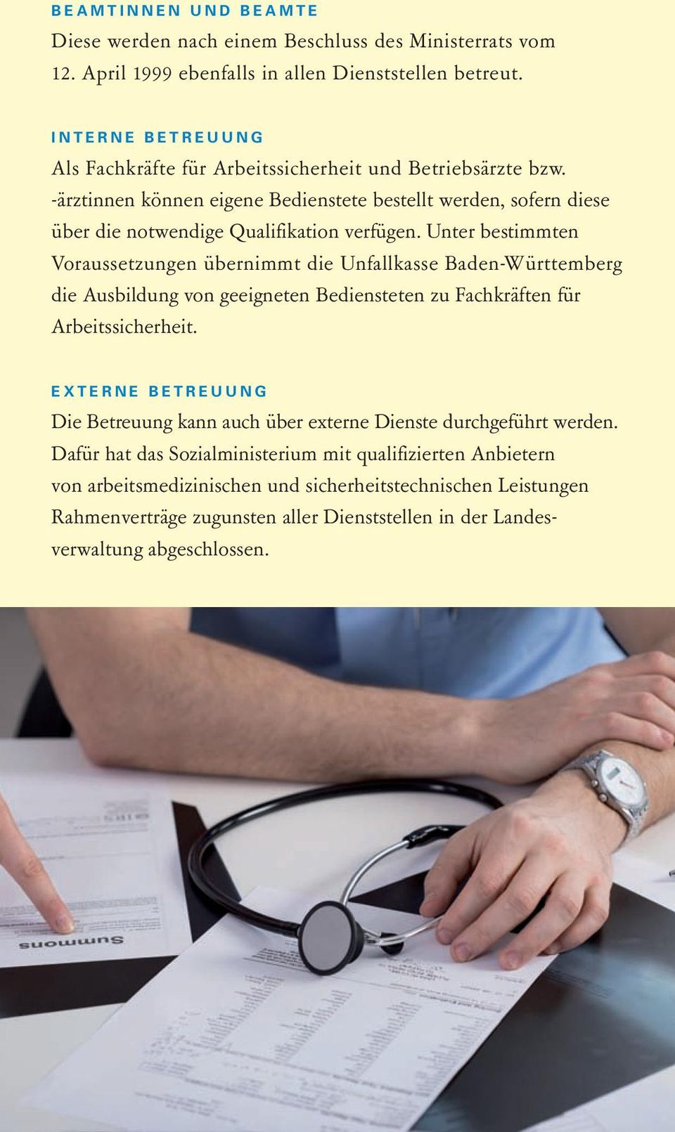 Unter bestimmten Voraussetzungen übernimmt die Unfallkasse Baden-Württemberg die Ausbildung von geeigneten Bediensteten zu Fachkräften für Arbeitssicherheit.
