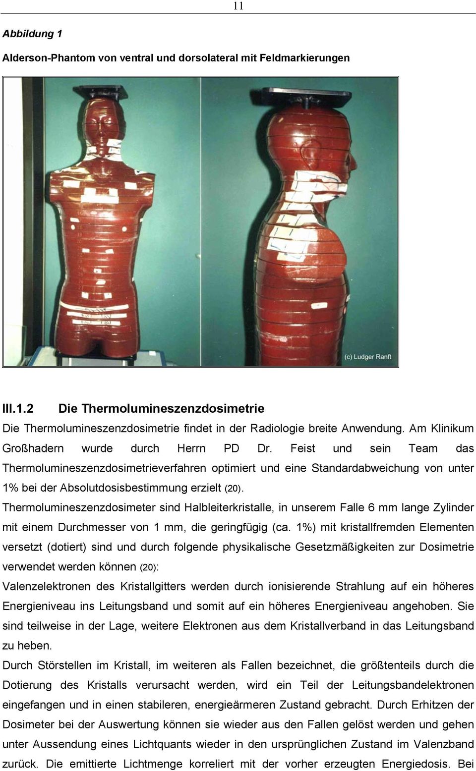 Feist und sein Team das Thermolumineszenzdosimetrieverfahren optimiert und eine Standardabweichung von unter 1% bei der Absolutdosisbestimmung erzielt (20).