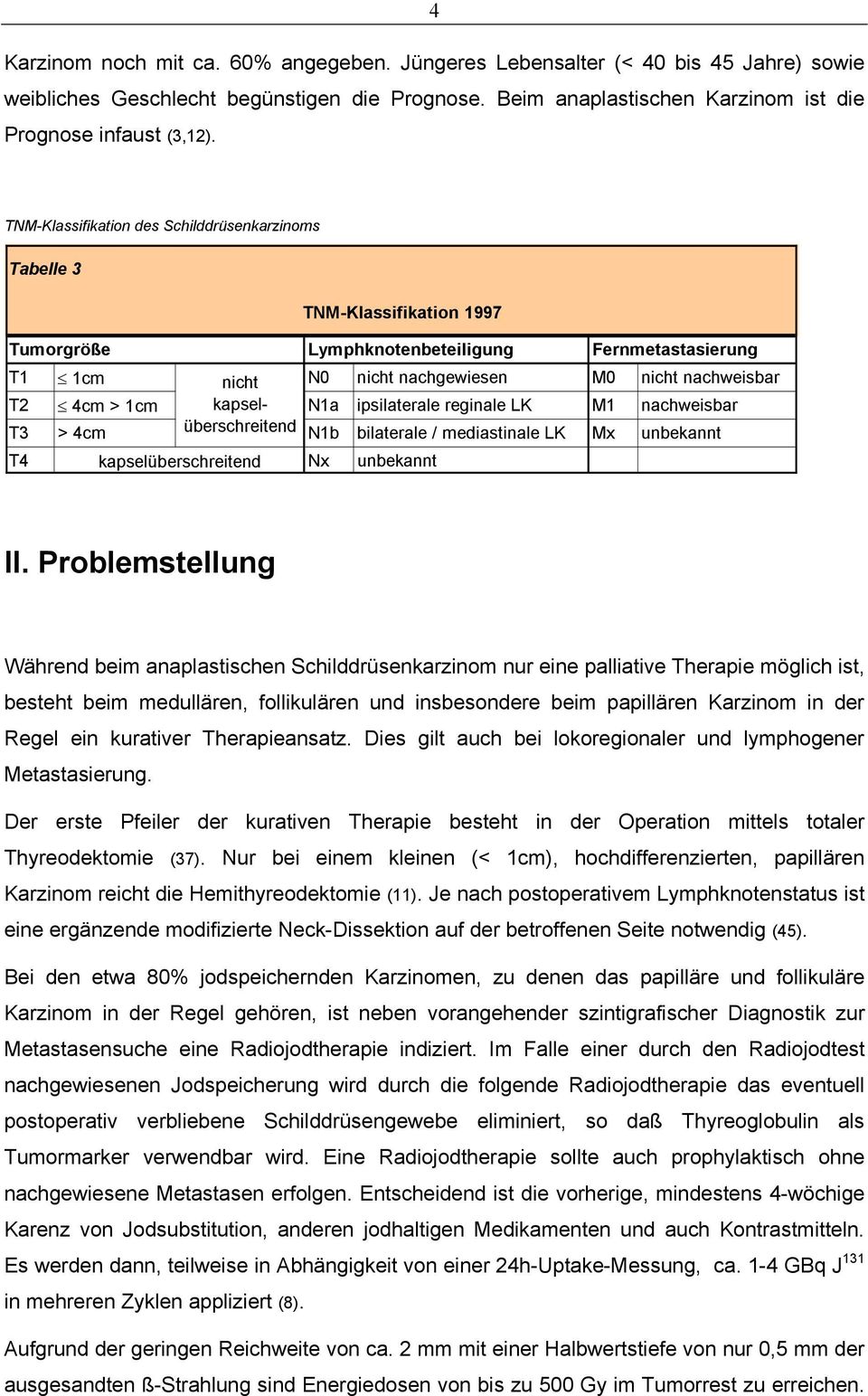 1cm kapselüberschreitend N1a ipsilaterale reginale LK M1 nachweisbar T3 > 4cm N1b bilaterale / mediastinale LK Mx unbekannt T4 kapselüberschreitend Nx unbekannt II.