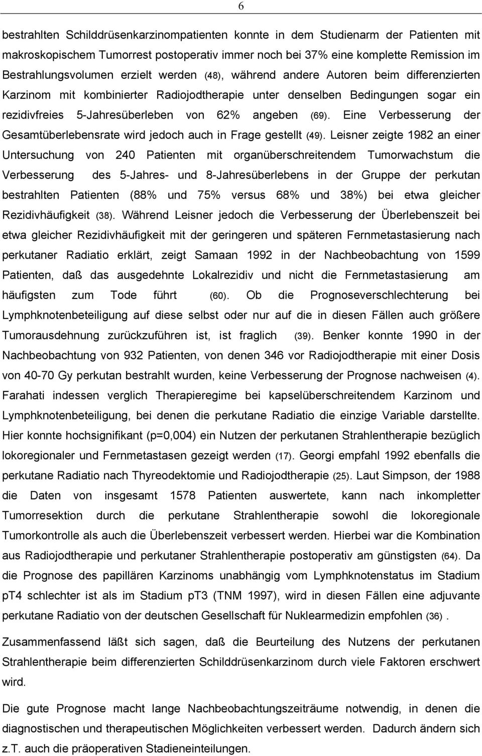 Eine Verbesserung der Gesamtüberlebensrate wird jedoch auch in Frage gestellt (49).