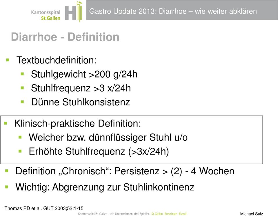 dünnflüssiger Stuhl u/o Erhöhte Stuhlfrequenz (>3x/24h) Definition Chronisch :