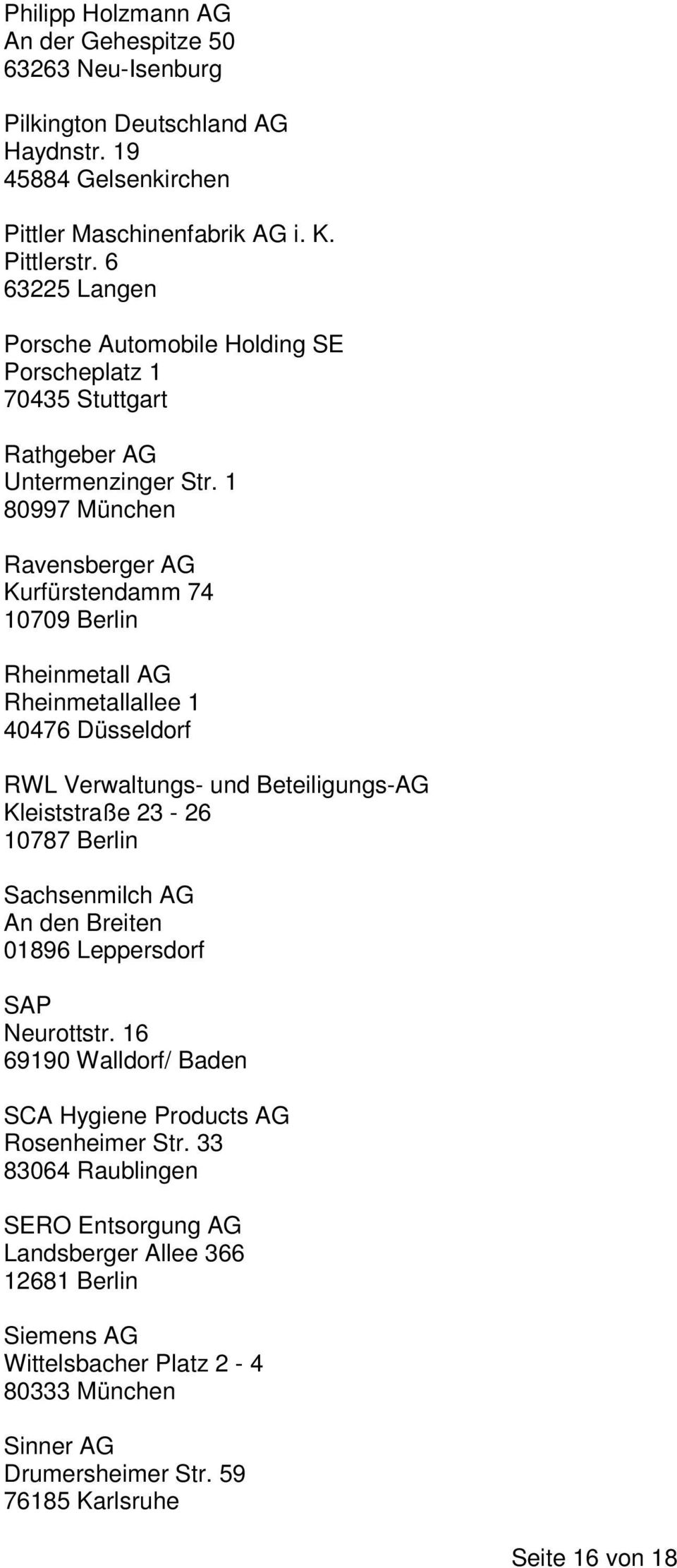 1 80997 München Ravensberger AG Kurfürstendamm 74 10709 Berlin Rheinmetall AG Rheinmetallallee 1 40476 Düsseldorf RWL Verwaltungs- und Beteiligungs-AG Kleiststraße 23-26 10787 Berlin