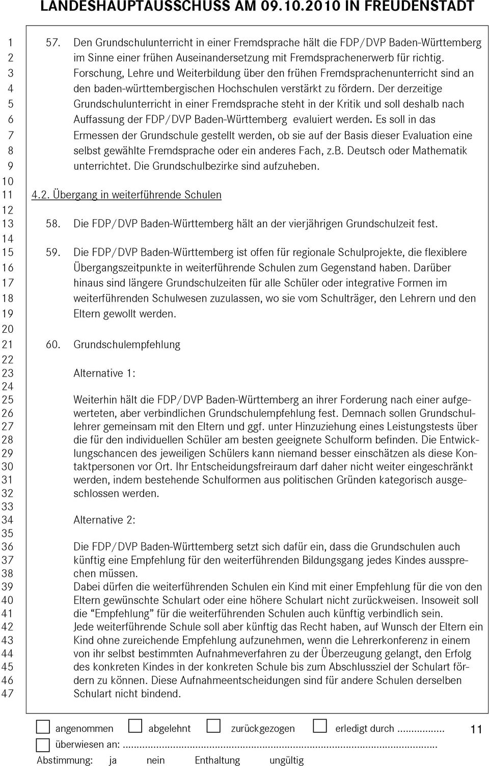 Forschung, Lehre und Weiterbildung über den frühen Fremdsprachenunterricht sind an den baden-württembergischen Hochschulen verstärkt zu fördern.