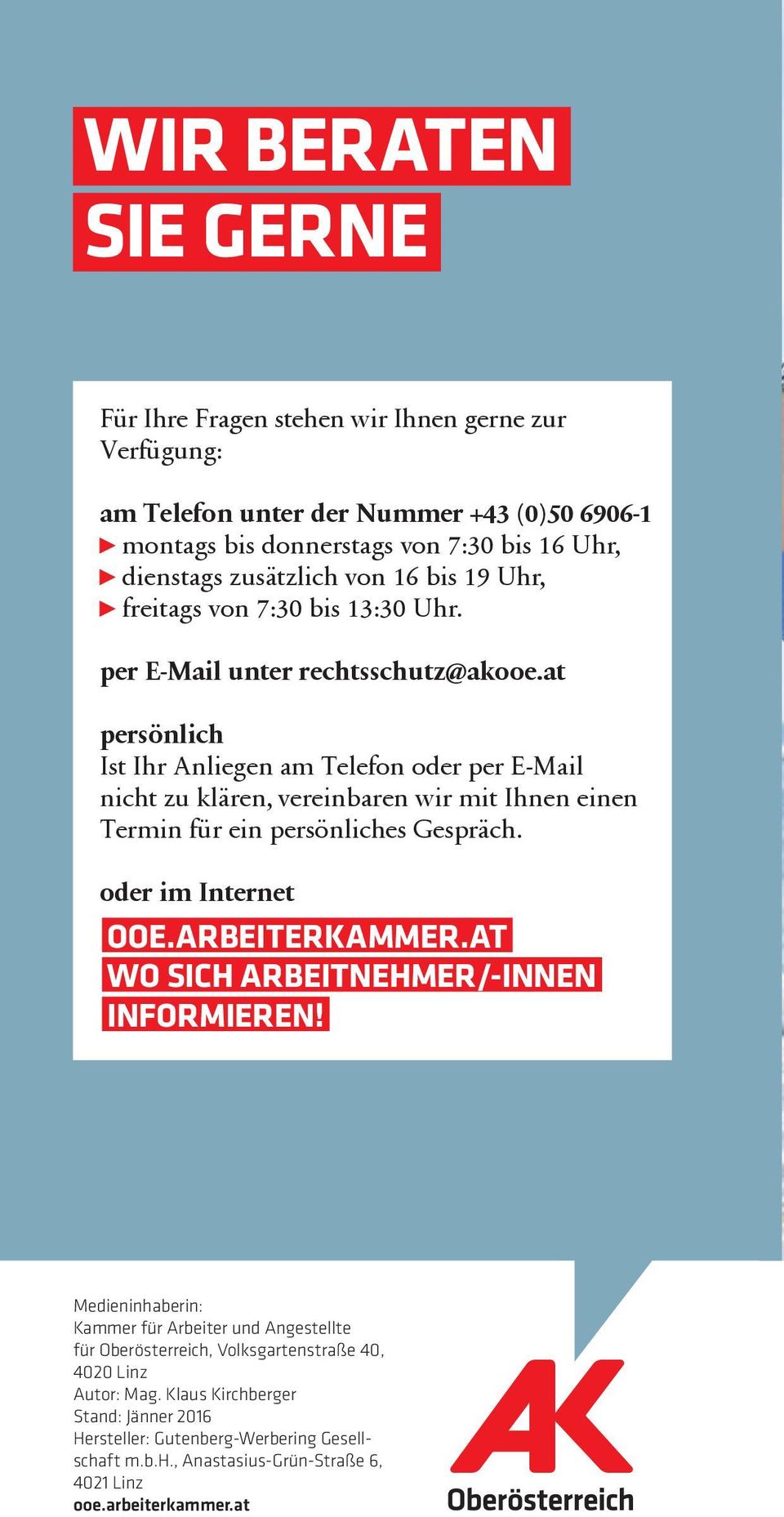 at persönlich Ist Ihr Anliegen am Telefon oder per E-Mail nicht zu klären, vereinbaren wir mit Ihnen einen Termin für ein persönliches Gespräch. oder im Internet OOE.ARBEITERKAMMER.