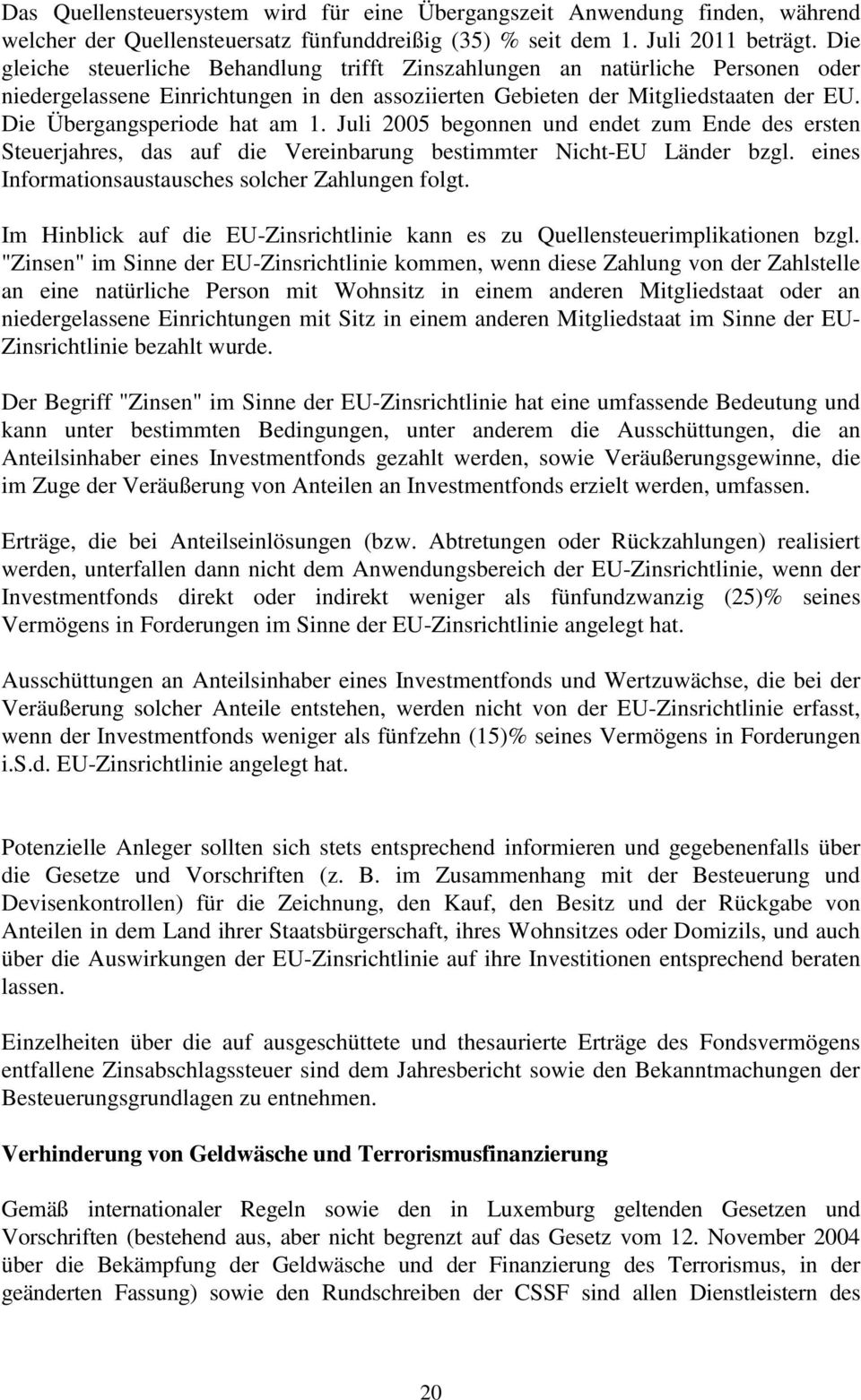 Die Übergangsperiode hat am 1. Juli 2005 begonnen und endet zum Ende des ersten Steuerjahres, das auf die Vereinbarung bestimmter Nicht-EU Länder bzgl.