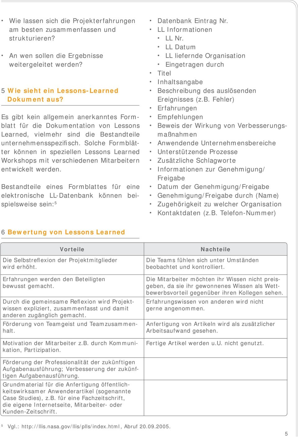 Solche Formblätter können in speziellen Lessons Learned Workshops mit verschiedenen Mitarbeitern entwickelt werden.