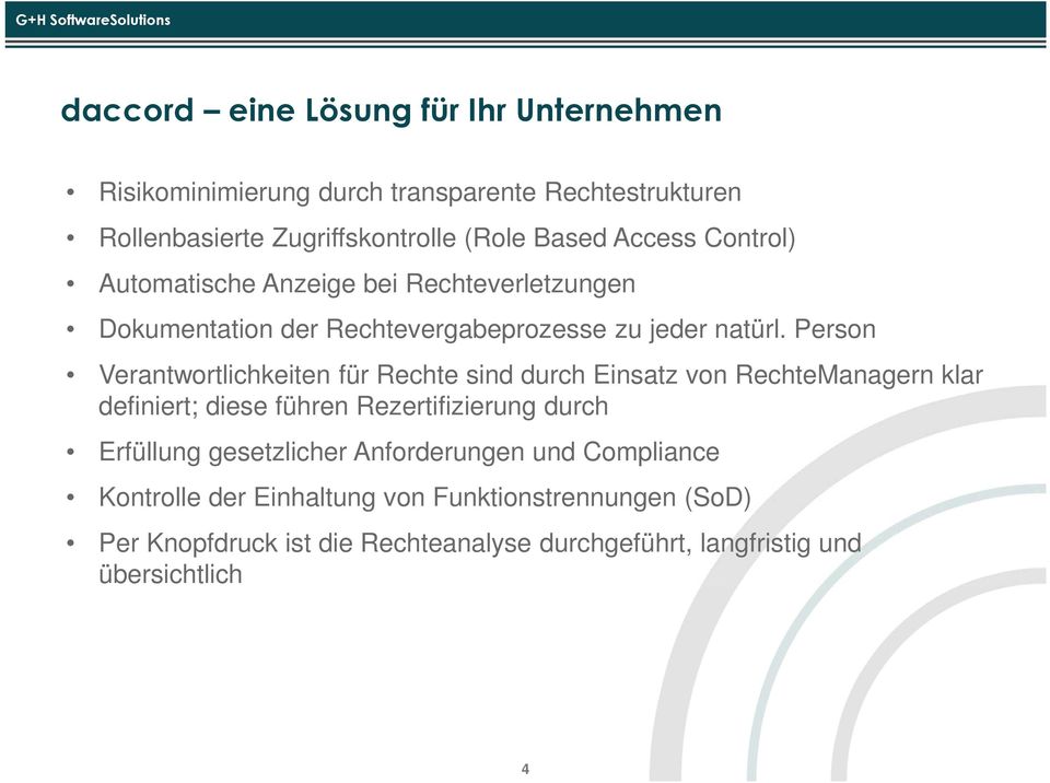 Person Verantwortlichkeiten für Rechte sind durch Einsatz von RechteManagern klar definiert; diese führen Rezertifizierung durch Erfüllung