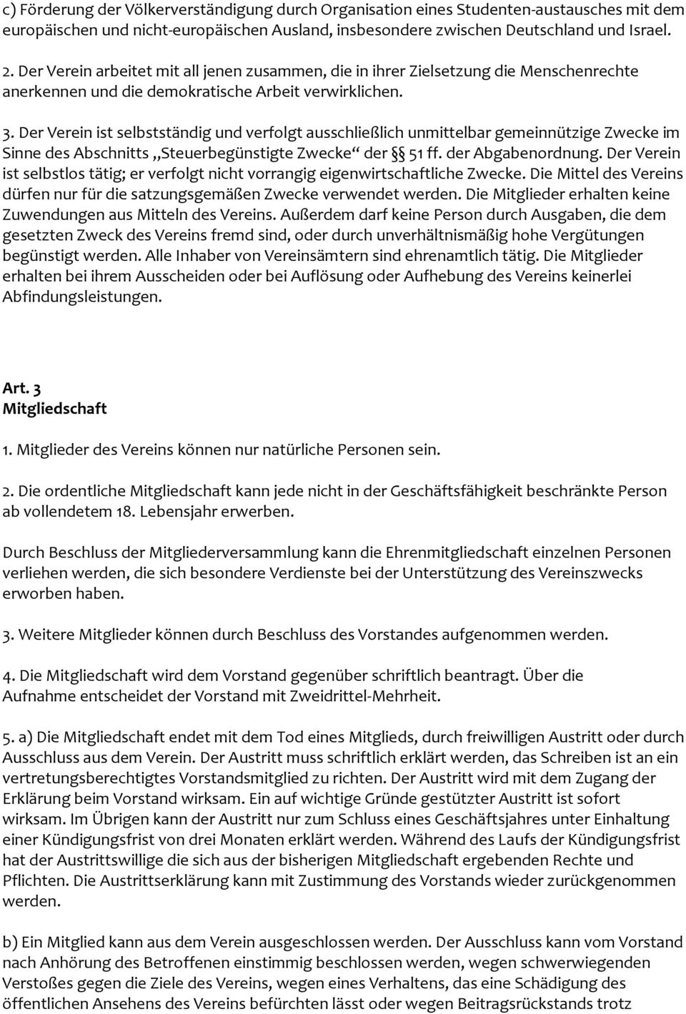 Der Verein ist selbstständig und verfolgt ausschließlich unmittelbar gemeinnützige Zwecke im Sinne des Abschnitts Steuerbegünstigte Zwecke der 51 ff. der Abgabenordnung.