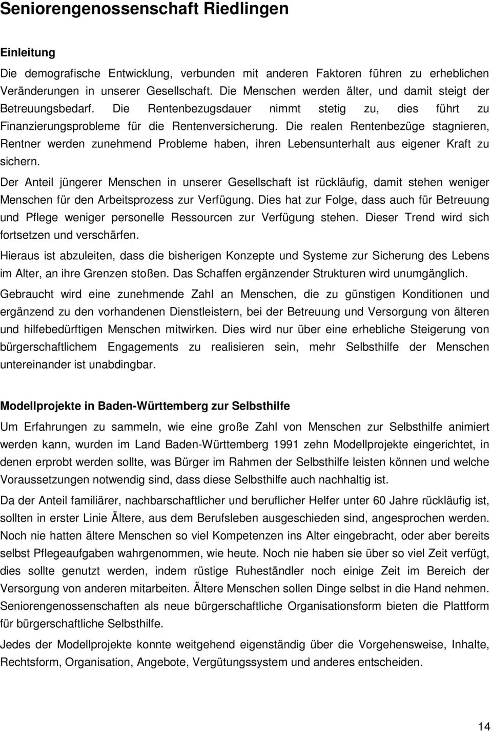 Die realen Rentenbezüge stagnieren, Rentner werden zunehmend Probleme haben, ihren Lebensunterhalt aus eigener Kraft zu sichern.