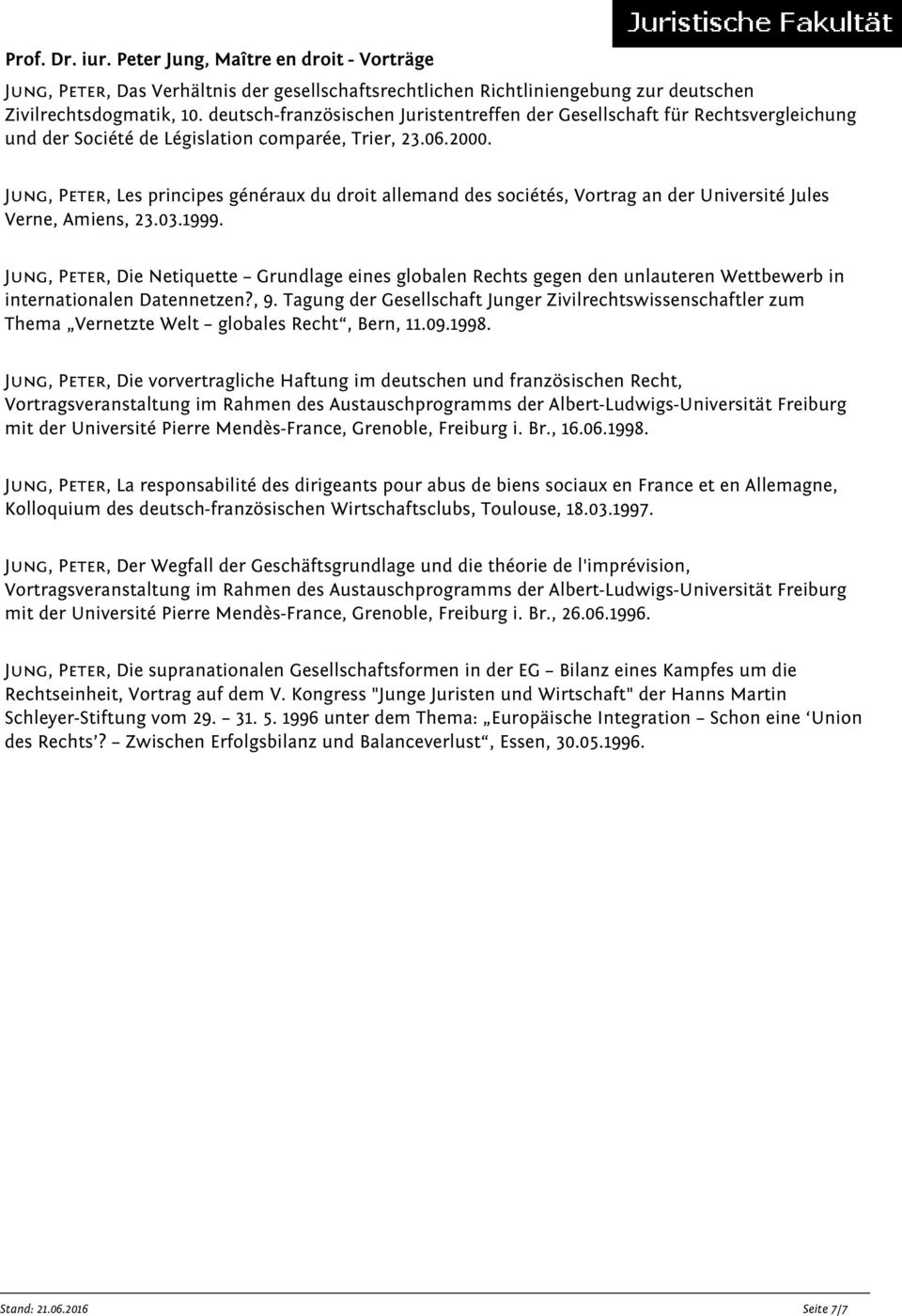 Jung, Peter, Les principes généraux du droit allemand des sociétés, Vortrag an der Université Jules Verne, Amiens, 23.03.1999.