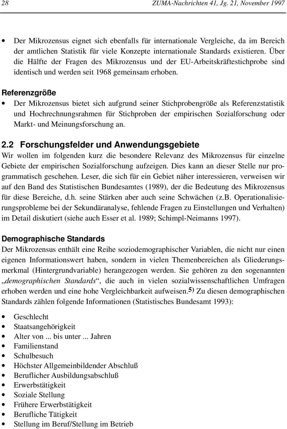 Über die Hälfte der Fragen des Mikrozensus und der EU-Arbeitskräftestichprobe sind identisch und werden seit 1968 gemeinsam erhoben.