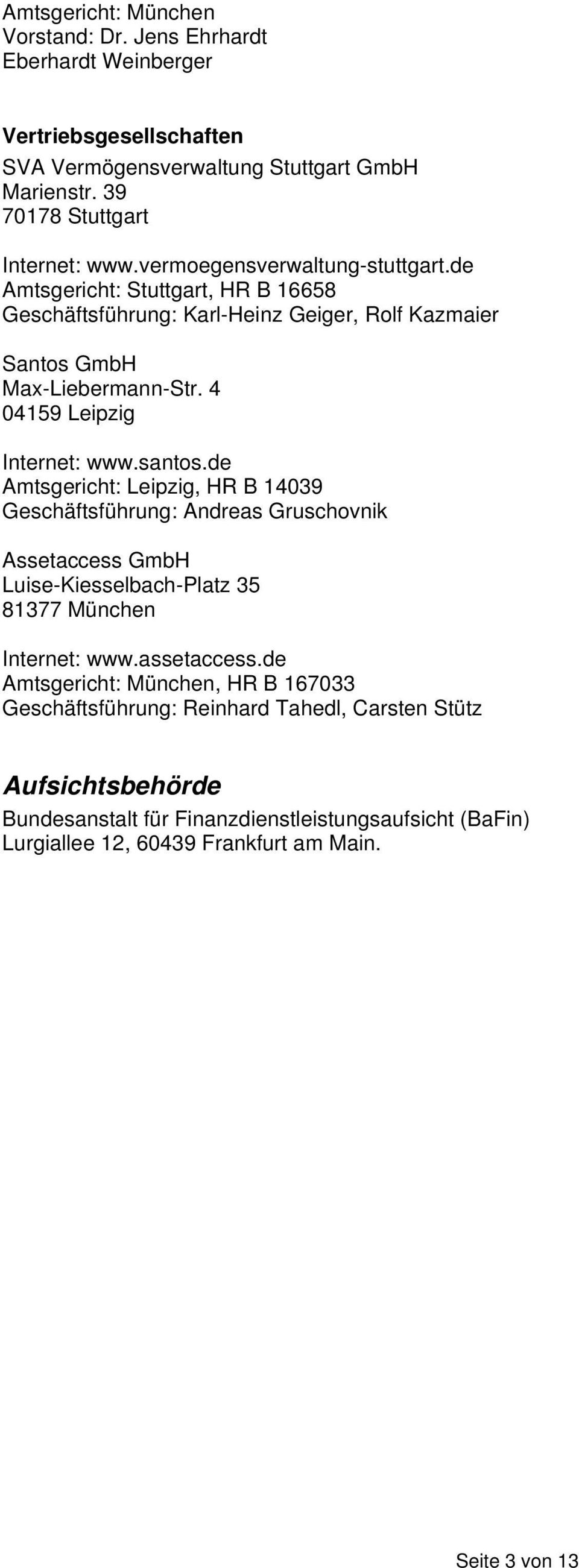 santos.de Amtsgericht: Leipzig, HR B 14039 Geschäftsführung: Andreas Gruschovnik Assetaccess GmbH Luise-Kiesselbach-Platz 35 81377 München Internet: www.assetaccess.