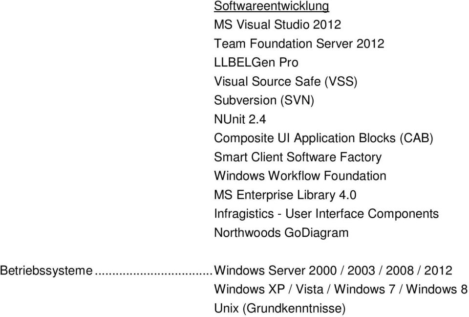 4 Composite UI Application Blocks (CAB) Smart Client Software Factory Windows Workflow Foundation MS