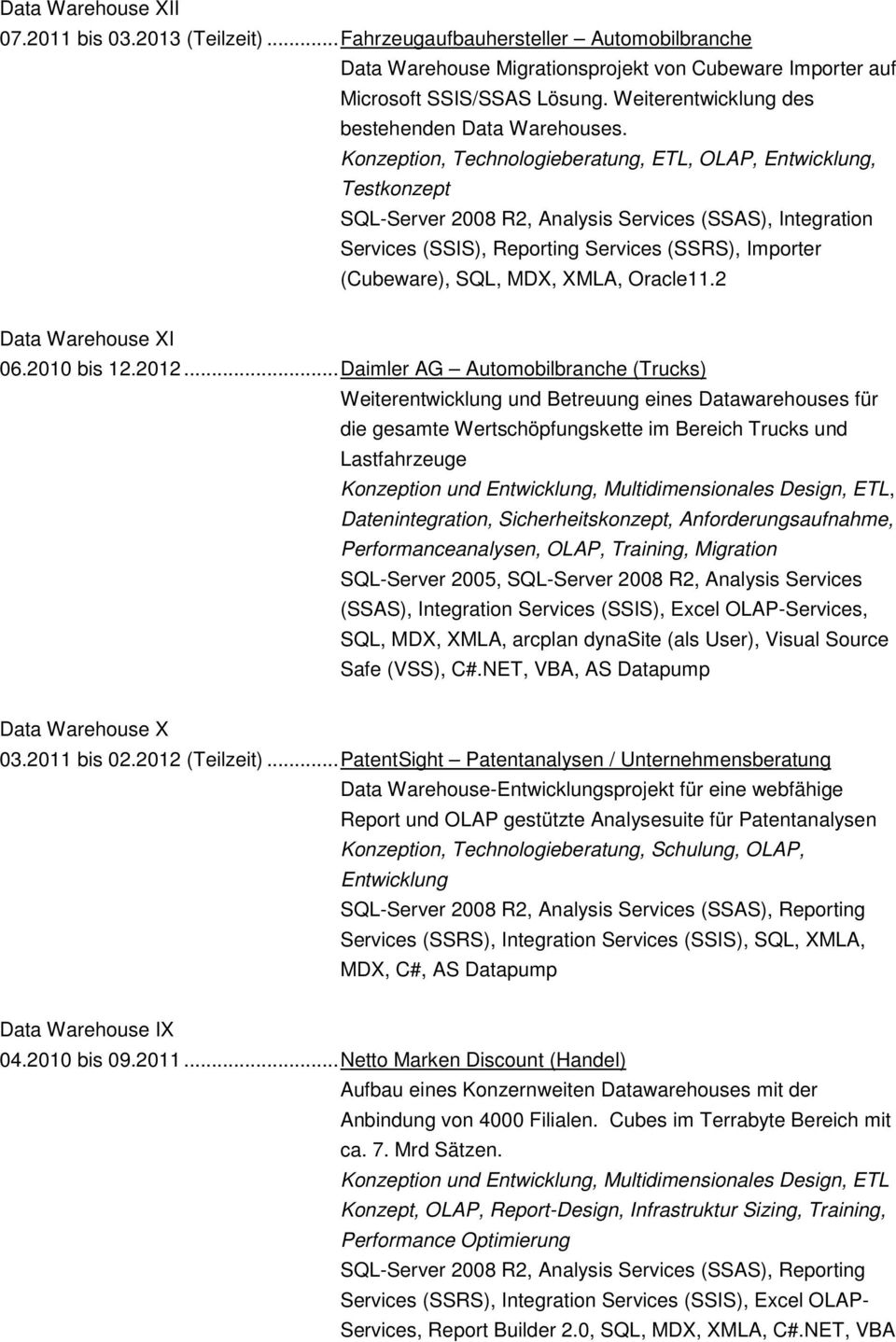 Konzeption, Technologieberatung, ETL, OLAP, Entwicklung, Testkonzept SQL-Server 2008 R2, Analysis Services (SSAS), Integration Services (SSIS), Reporting Services (SSRS), Importer (Cubeware), SQL,