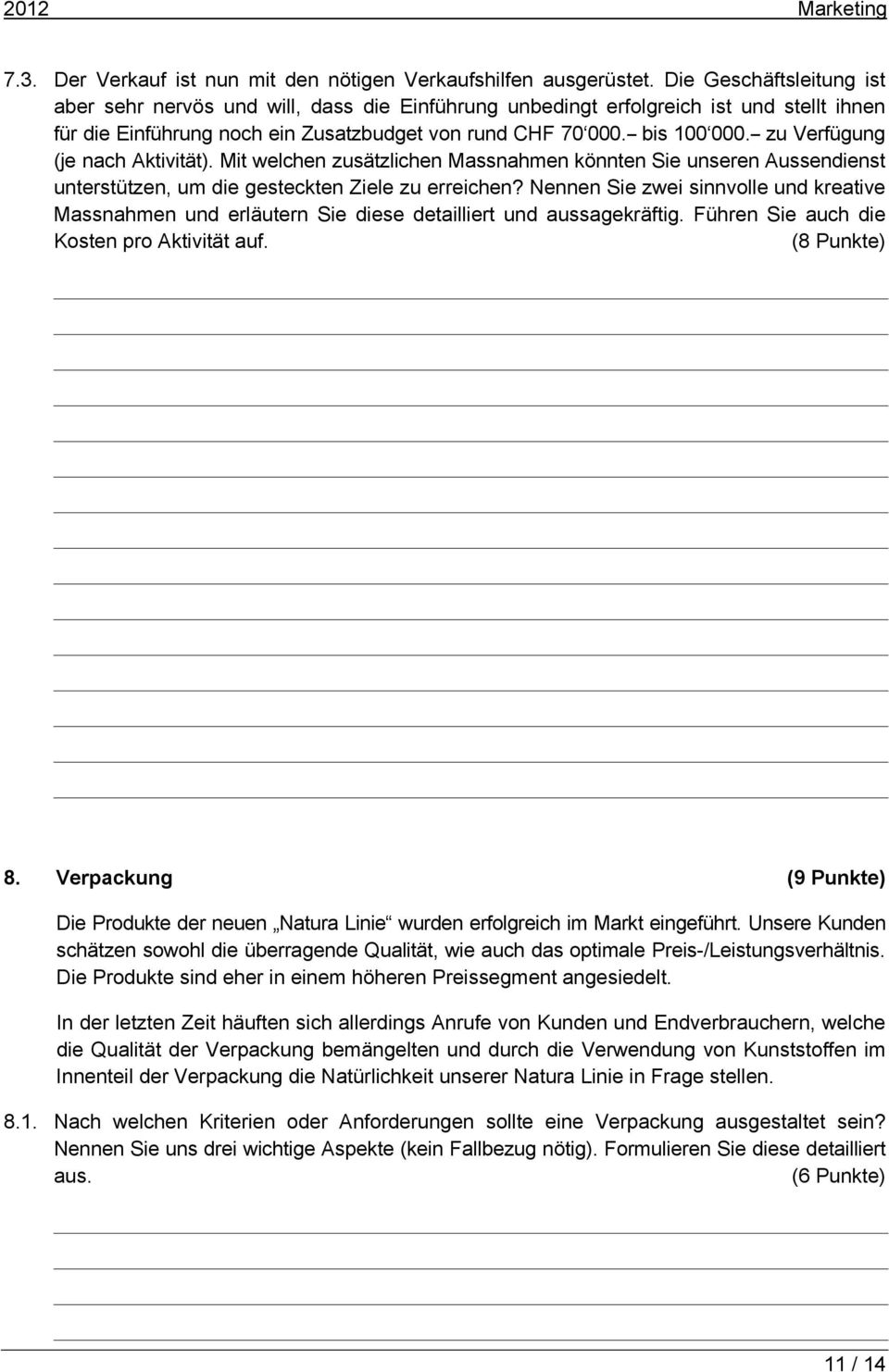 -- zu Verfügung (je nach Aktivität). Mit welchen zusätzlichen Massnahmen könnten Sie unseren Aussendienst unterstützen, um die gesteckten Ziele zu erreichen?