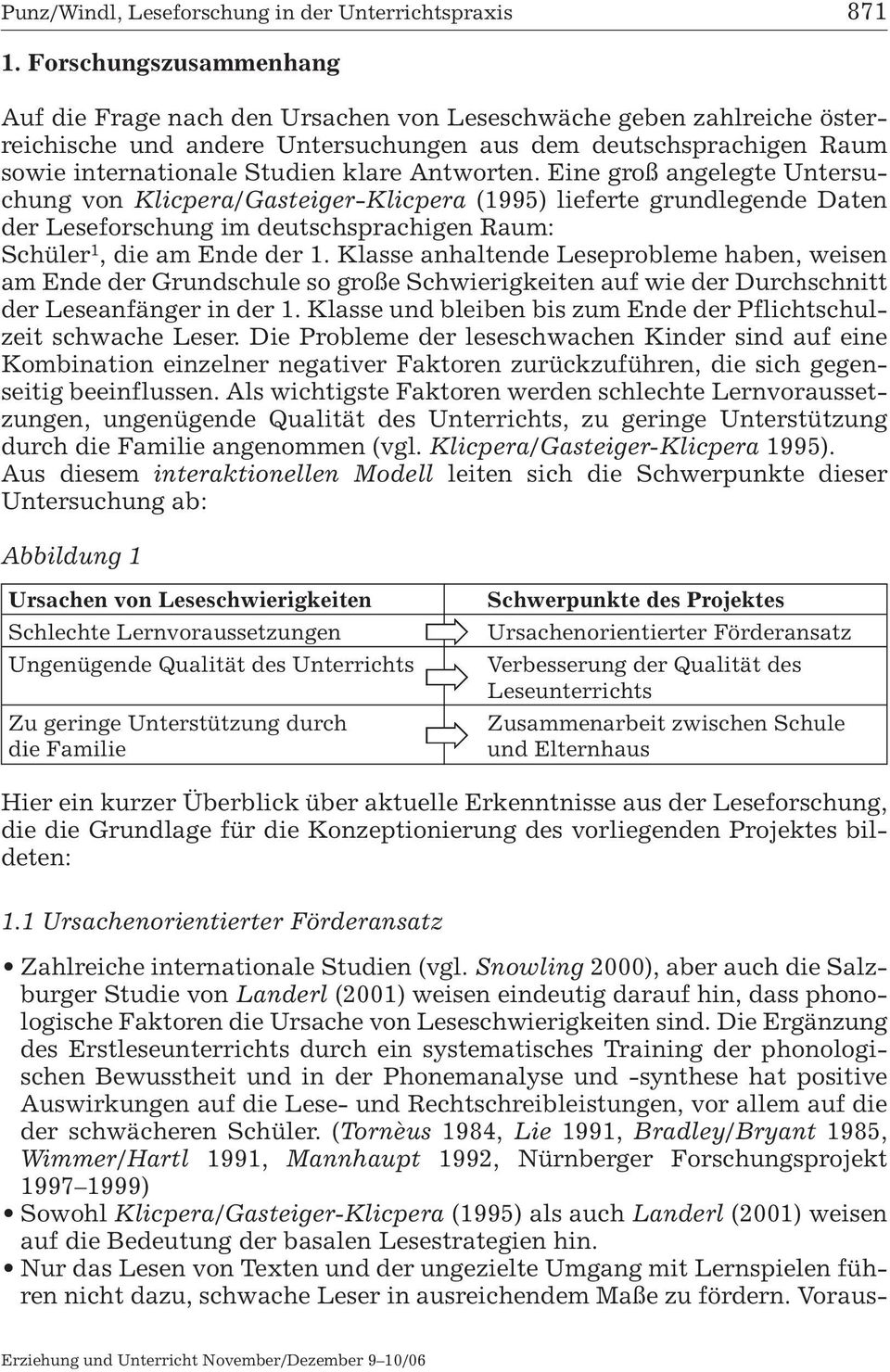 Antworten. Eine groß angelegte Untersuchung von Klicpera/Gasteiger-Klicpera (1995) lieferte grundlegende Daten der Leseforschung im deutschsprachigen Raum: Schüler 1, die am Ende der 1.