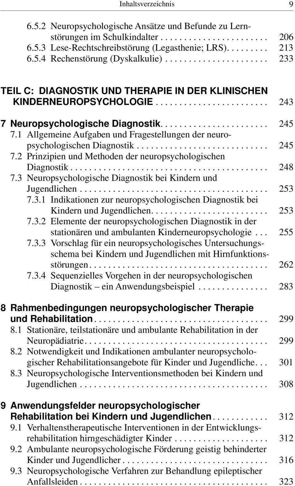 1 Allgemeine Aufgaben und Fragestellungen der neuropsychologischen Diagnostik............................ 245 7.2 Prinzipien und Methoden der neuropsychologischen Diagnostik.......................................... 248 7.