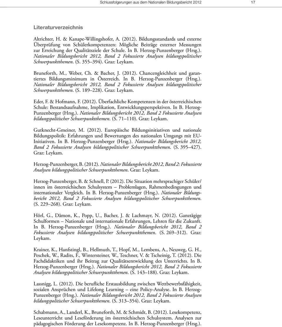 Nationaler Bildungsbericht 2012, Band 2 Fokussierte Analysen bildungspolitischer Schwerpunktthemen. (S. 355 394). Graz: Leykam. Bruneforth, M., Weber, Ch. & Bacher, J. (2012).