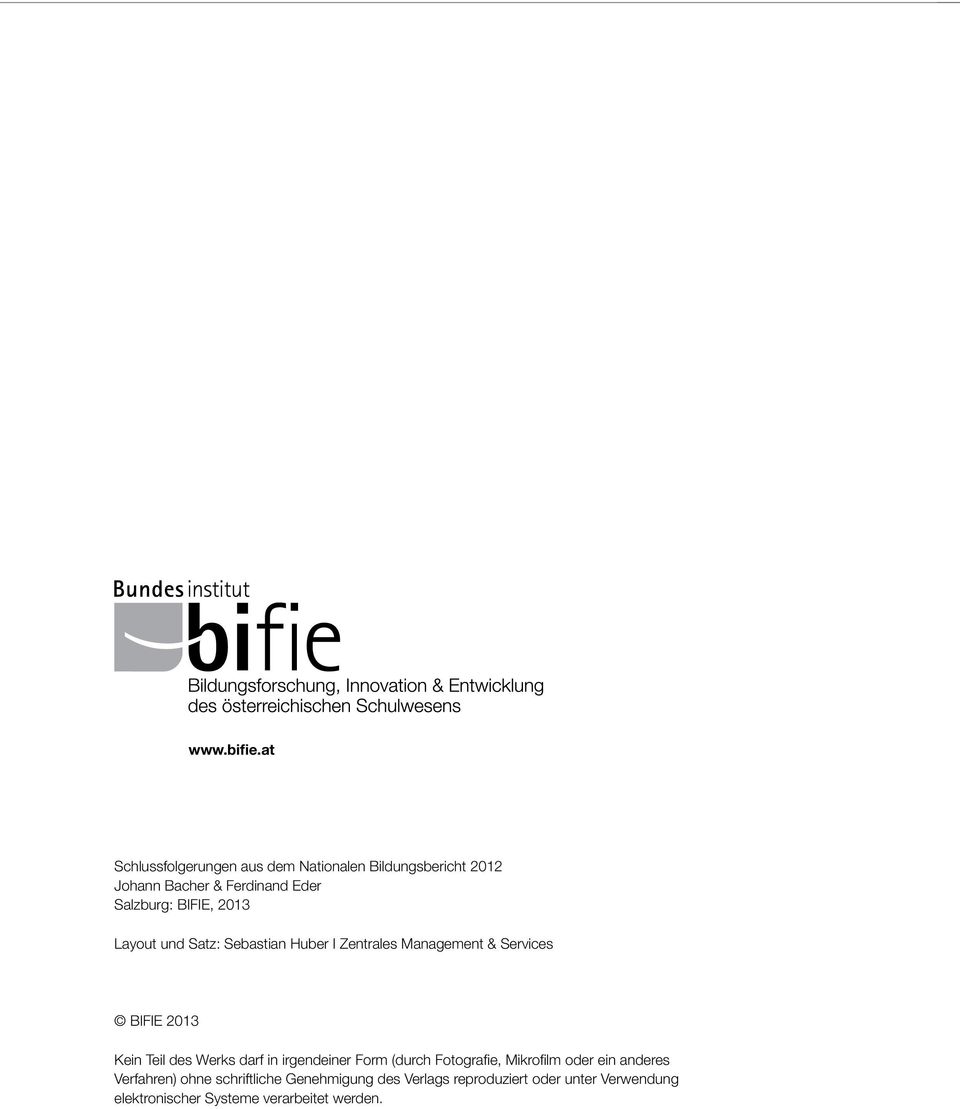 BIFIE, 2013 Layout und Satz: Sebastian Huber I Zentrales Management & Services BIFIE 2013 Kein Teil des