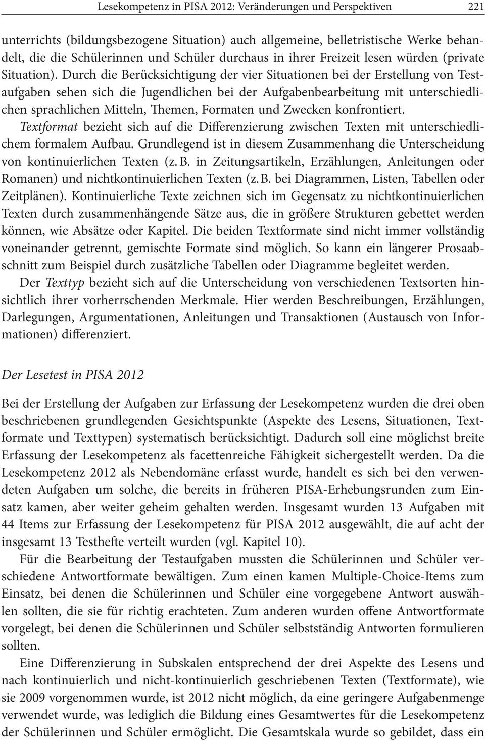 Durch die Berücksichtigung der vier Situationen bei der Erstellung von Testaufgaben sehen sich die Jugendlichen bei der Aufgabenbearbeitung mit unterschiedlichen sprachlichen Mitteln, Themen,